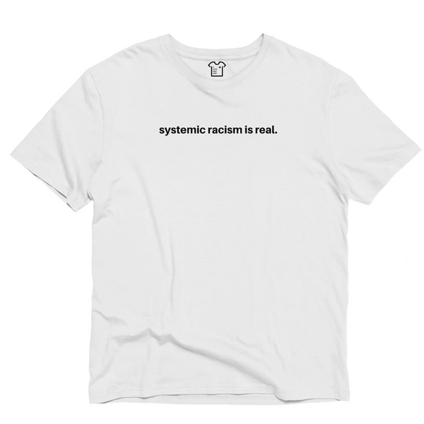 Systemic racism is real t-shirt! | A Statement Shirt
